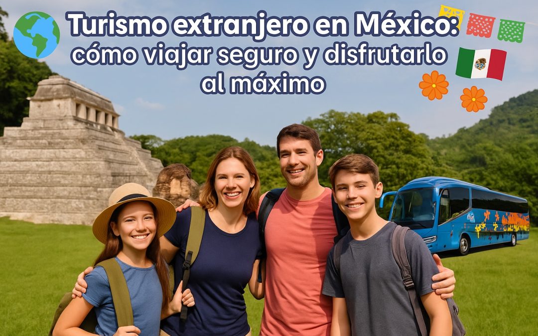 Turismo extranjero en México: cómo viajar seguro y disfrutarlo al máximo 🌎🇲🇽