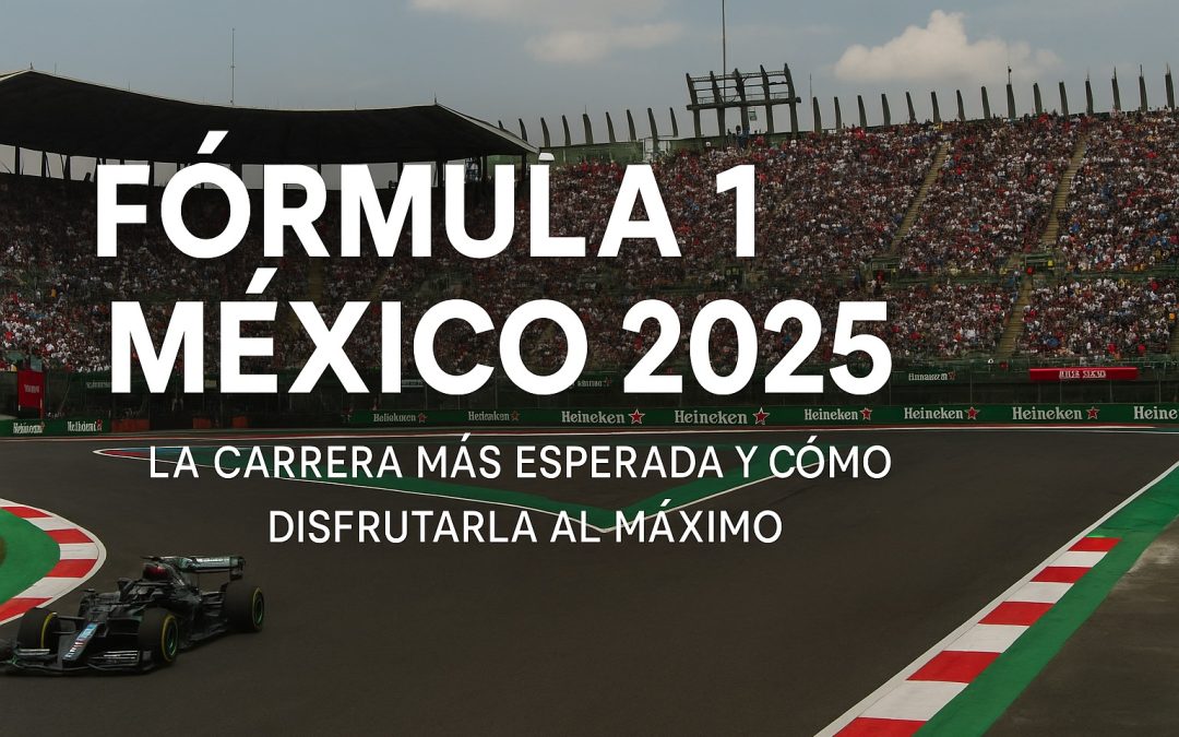 Fórmula 1 México 2025: la carrera más esperada y cómo disfrutarla al máximo 🏎️🔥