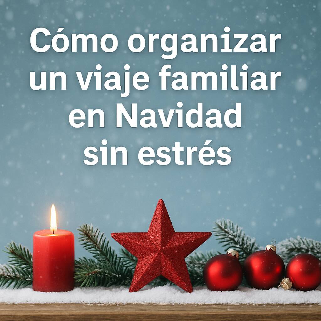 Cómo organizar un viaje familiar en Navidad sin estrés