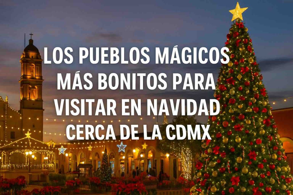 Los pueblos mágicos más bonitos para visitar en Navidad cerca de la CDMX