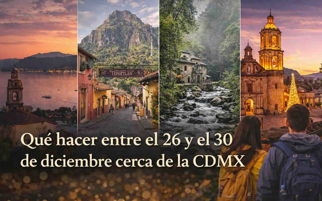 Qué hacer entre el 26 y el 30 de diciembre cerca de la CDMX