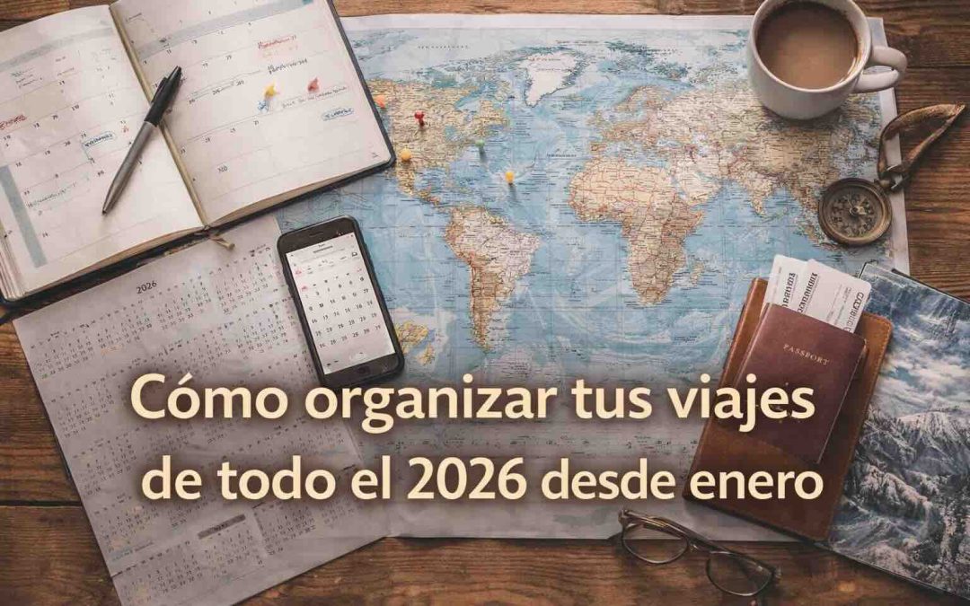 Cómo organizar tus viajes de todo el 2026 desde enero