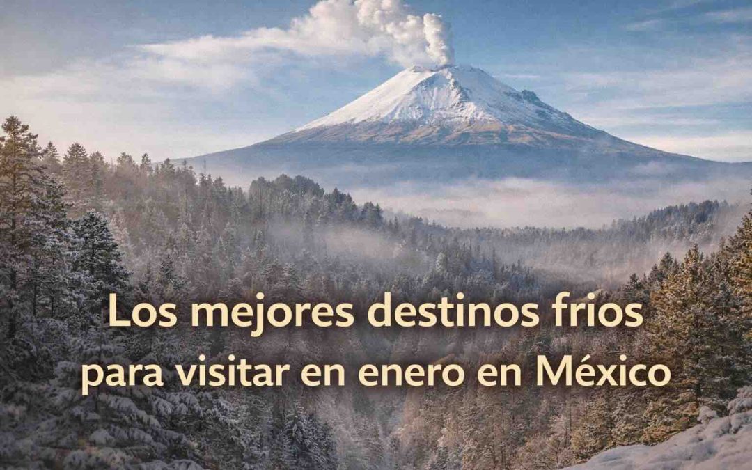 Los mejores destinos fríos para visitar en enero en México